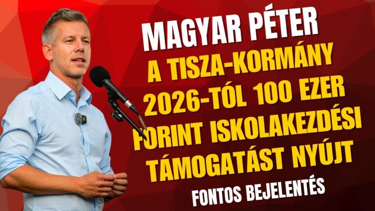 Magyar Péter bejelentette: 100 ezer forintos iskolakezdési támogatás jön idén a családoknak!